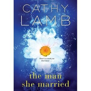 The Man She Married -- Cathy Lamb